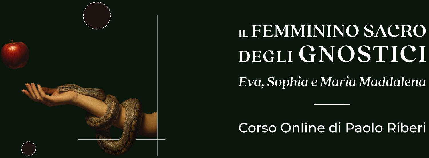 Il Femminino sacro degli gnostici. Eva, Sophia e Maria Maddalena – Corso online di Paolo Riberi